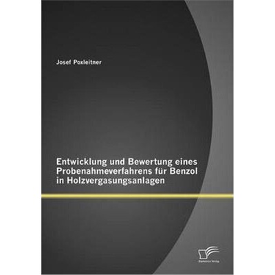 预订不退不换Entwicklung und Bewertung eines Probenahmeverfahrens fur Benzol in Holzvergasungsanlagen