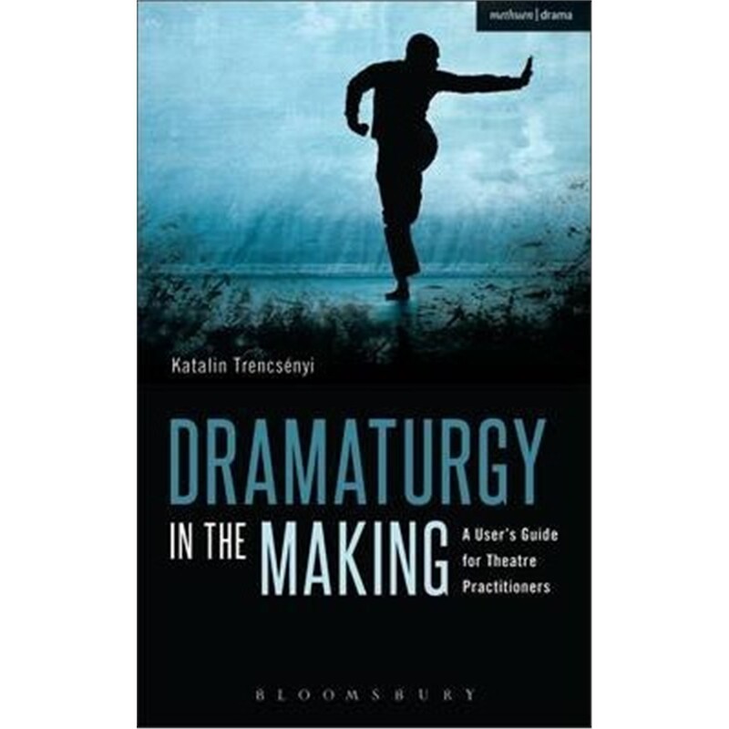 按需印刷不退不换Dramaturgy in the Making:A User's Guide for Theatre Practitioners[9781408155653]