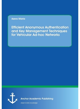按需印刷Efficient Anonymous Authentication and Key Management Techniques for Vehicular Ad-hoc Networks[9783960671800]