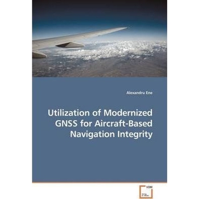 按需印刷不退不换Utilization of Modernized GNSS for Aircraft-Based Navigation Integrity[9783639182477]