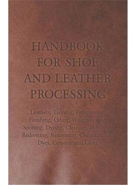 预订预订Handbook for Shoe and Leather Processing - Leathers, Tanning, Fatliquoring, Finishing, Oiling, Waterproofing, Sp