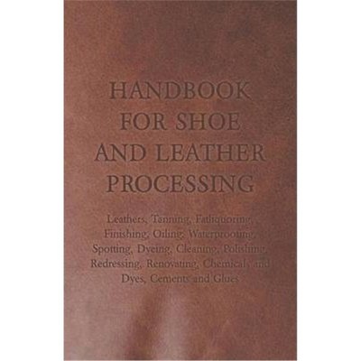 预订预订Handbook for Shoe and Leather Processing - Leathers, Tanning, Fatliquoring, Finishing, Oiling, Waterproofing, Sp