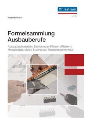 预订【德语】 Formelsammlung Ausbaufacharbeiter, Estrichleger, Fliesen-, Platten- und Mosaikleger, Maler, Stuckateur, Tro