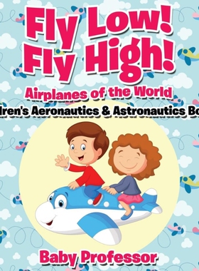预订不退不换Fly Low! Fly High Airplanes of the World - Children's Aeronautics & Astronautics Books