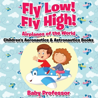 预订不退不换Fly Low! Fly High Airplanes of the World - Children's Aeronautics & Astronautics Books