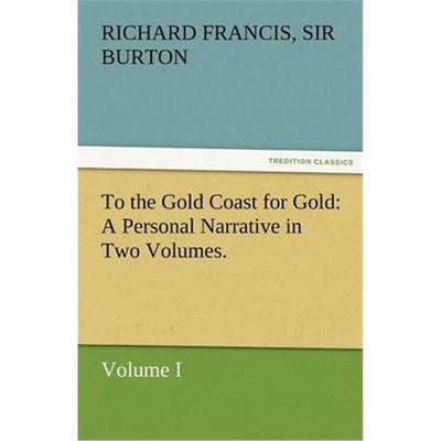 按需印刷To the Gold Coast for Gold A Personal Narrative in Two Volumes.-Volume I[9783842466098]