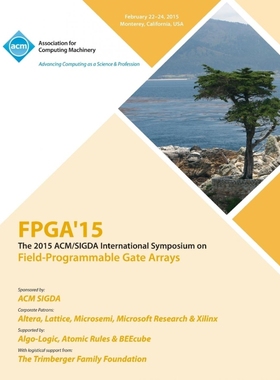 按需印刷FPGA 15 23rd ACM/SIGADA International Symposium on Field Programmable Gate Arrays[9781450333153]