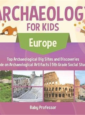预订Archaeology for Kids - Europe - Top Archaeological Dig Sites and Discoveries Guide on Archaeological Artifacts 5th G