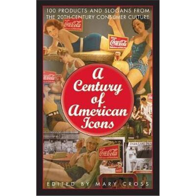 预订A Century of American Icons:100 Products and Slogans from the 20th-Century Consumer Culture