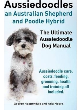 预订不退不换Aussiedoodles. the Ultimate Aussiedoodle Dog Manual. Aussiedoodle Care, Costs, Feeding, Grooming, Health and