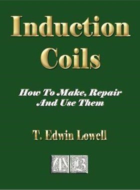 按需印刷Induction Coils - How To Make, Repair And Use Them[9781603861007]