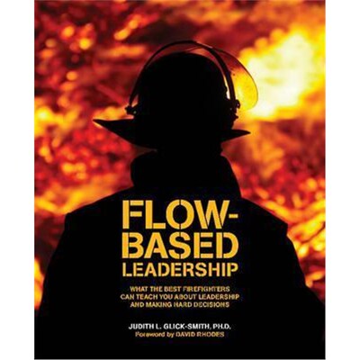 预订不退不换预订Flow-Based Leadership:What the Best Firefighters Can Teach You About Leadership & Making Hard Decisions