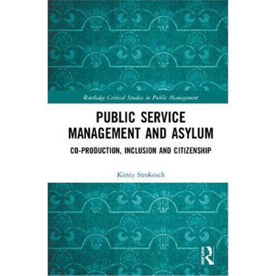 按需印刷Public Service Management and Asylum:Co-production, Inclusion and Citizenship[9781138333147]