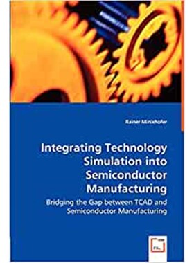 预订不退不换Integrating Technology Simulation into Semiconductor Manufacturing - Bridging the Gap between TCAD a