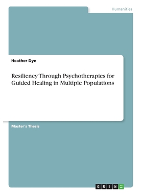 按需印刷Resiliency Through Psychotherapies for Guided Healing in Multiple Populations[9783668760097]