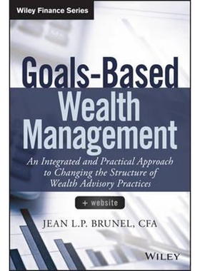预订Goals-Based Wealth Management + Website - An Integrated and Practical Approach to Changing the Structure of Wealth A