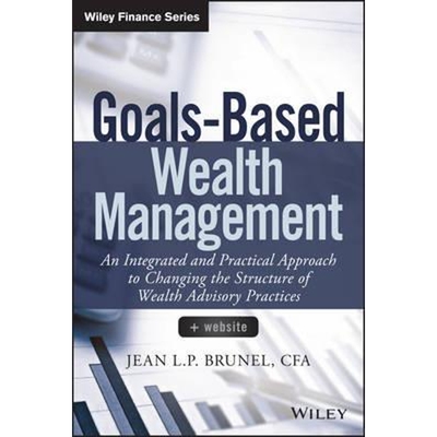 预订Goals-Based Wealth Management + Website - An Integrated and Practical Approach to Changing the Structure of Wealth A