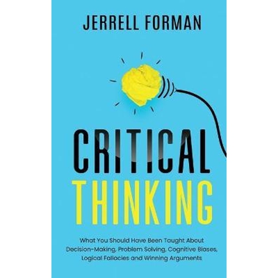 预订不退不换Critical Thinking:What You Should Have Been Taught About Decision-Making, Problem Solving, Cognitive Biases,