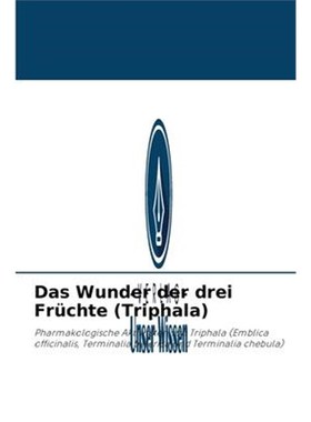 预订【德语】 Das Wunder der drei Früchte (Triphala):Pharmakologische Aktivit?ten von Triphala (Emblica officinalis, Ter