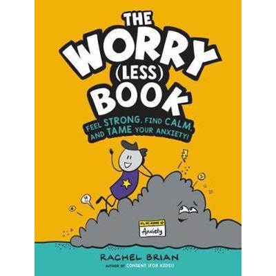 he Worry (Less) Book: Feel Strong, Find Calm and Tame Your Anxiety