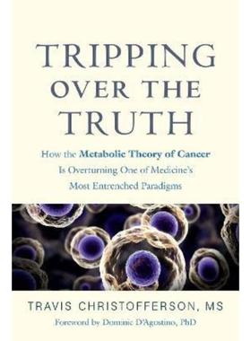 预订Tripping over the Truth:How the Metabolic Theory of Cancer Is Overturning One of Medicine's Most Entrenched Paradigm