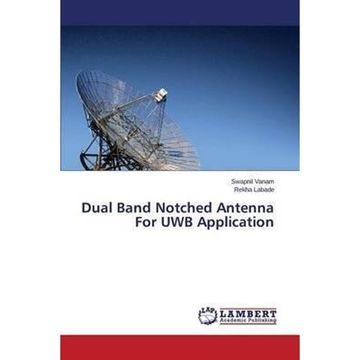 按需印刷Dual Band Notched Antenna For UWB Application[9783659679360]