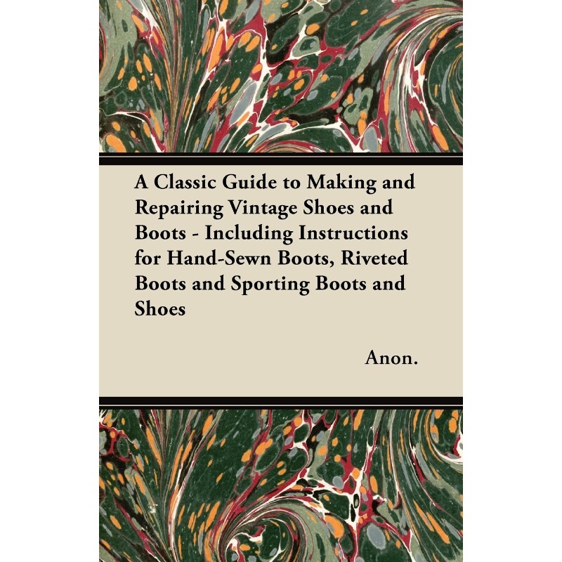预订不退不换A   Classic Guide to Making and Repairing Vintage Shoes and Boots - Including Instructions for Hand-
