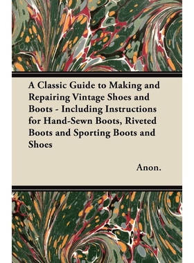 预订不退不换A   Classic Guide to Making and Repairing Vintage Shoes and Boots - Including Instructions for Hand-