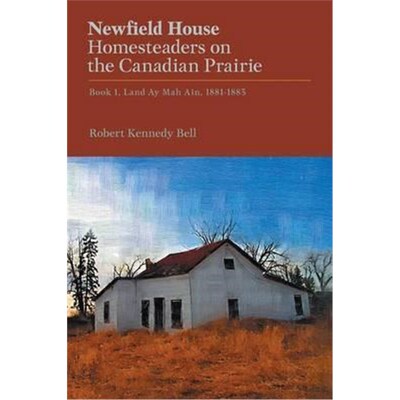 按需印刷不退不换Newfield House, Homesteaders on the Canadian Prairie:Book 1, Land Ay Mah Ain, 1881-1883[9781460284155]