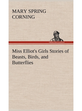 按需印刷不退不换Miss Elliot's Girls Stories of Beasts, Birds, and Butterflies[9783849177218]