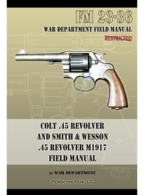 预订Colt .45 Revolver and Smith & Wesson .45 Revolver M1917 Field Manual