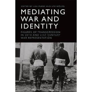 预订Mediating War and Identity:Figures of Transgression in 20th- and 21st-Century War Representation