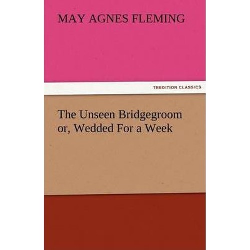 按需印刷不退不换The Unseen Bridgegroom Or, Wedded for a Week[9783842479661]