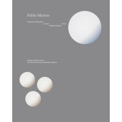 预订【德语】 Public Matters. Debatten & Dokumente aus dem Skulptur Projekte Archiv:Ausstellungskatalog LWL-Museum für K