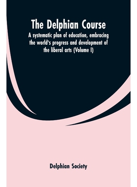 预订不退不换The Delphian course; a systematic plan of education, embracing the world's progress and development