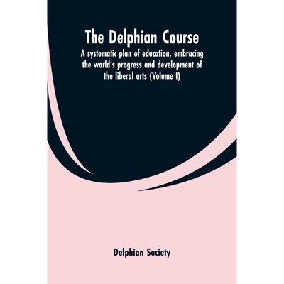 预订不退不换The Delphian course; a systematic plan of education, embracing the world's progress and development