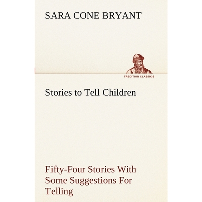 按需印刷Stories to Tell Children Fifty-Four Stories With Some Suggestions For Telling[9783849151478]