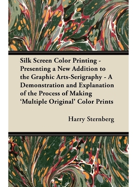 预订Silk Screen Color Printing - Presenting a New Addition to the Graphic Arts-Serigraphy - A Demonstrat