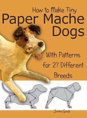 预订不退不换How to Make Tiny Paper Mache Dogs:With Patterns for 27 Different Breeds