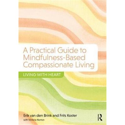 按需印刷不退不换A Practical Guide to Mindfulness-Based Compassionate Living:Living with Heart[9781138228931]