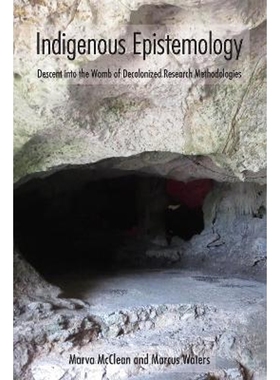 预订Indigenous Epistemology:Descent into the Womb of Decolonized Research Methodologies