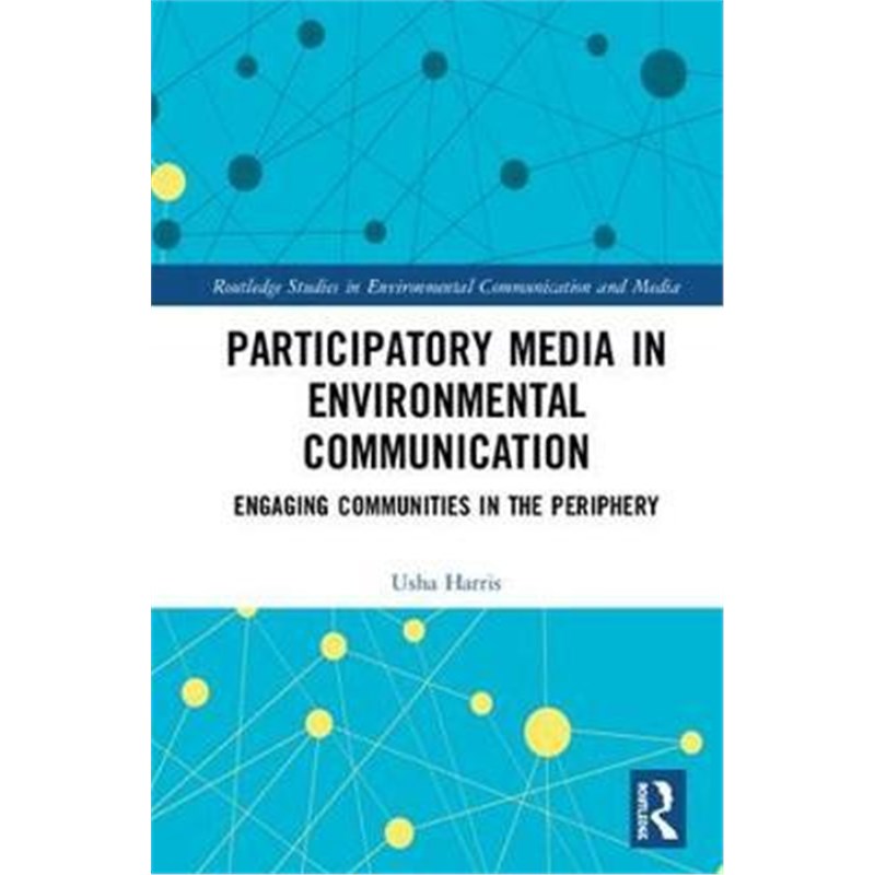 按需印刷Participatory Media in Environmental Communication:Engaging Communities in the Periphery[9781138655287]