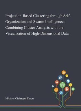 按需印刷Projection-Based Clustering Through Self-Organization and Swarm Intelligence[9781013269905]
