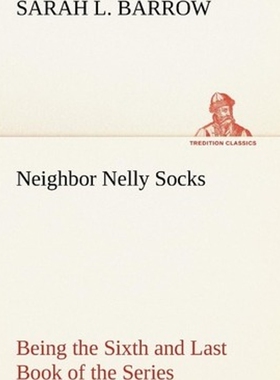 按需印刷Neighbor Nelly Socks Being the Sixth and Last Book of the Series[9783849147495]