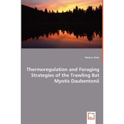 按需印刷Thermoregulation and Foraging Strategies of the Trawling Bat Myotis Daubentonii[9783639037180]