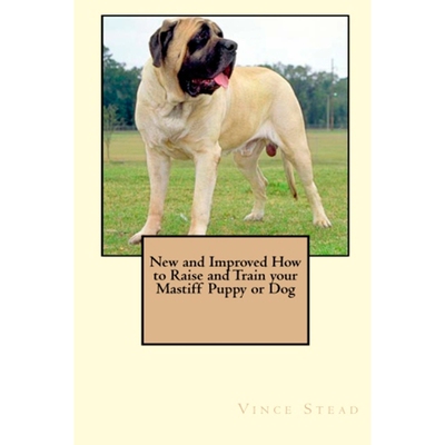 按需印刷不退不换New and Improved How to Raise and Train Your Mastiff Puppy or Dog[9781329262812]