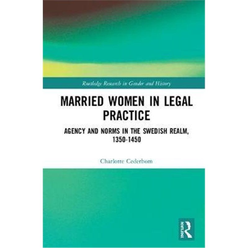 按需印刷不退不换Married Women in Legal Practice:Agency and Norms in the Swedish Realm, 1350-1450[9780367363123]