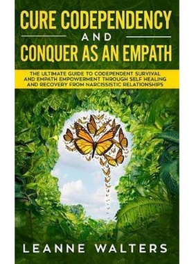 预订Cure Codependency and Conquer as an Empath:The Ultimate Guide to Codependent Survival and Empath Empowerment Through