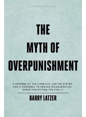 预订The Myth of Overpunishment:A Defense of the American Justice System and a Proposal to Reduce Incarceration While Pro