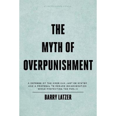 预订不退不换The Myth of Overpunishment:A Defense of the American Justice System and a Proposal to Reduce Incarceration W